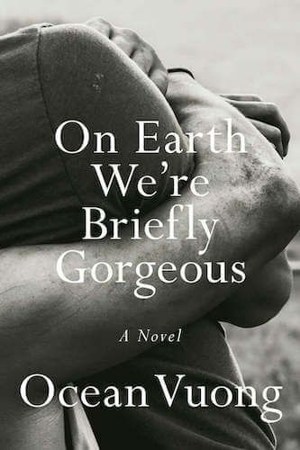 "On Earth We're Briefly Gorgeous", by Ocean Vuong