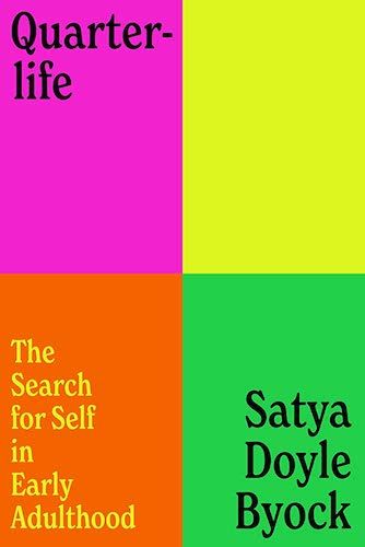 "Quarterlife: The Search for Self in Early Adulthood", by Satya Doyle Byock