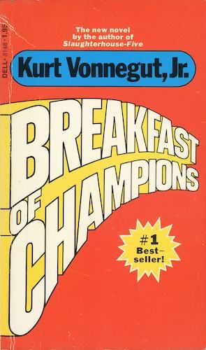 "Breakfast of Champions", by Kurt Vonnegut